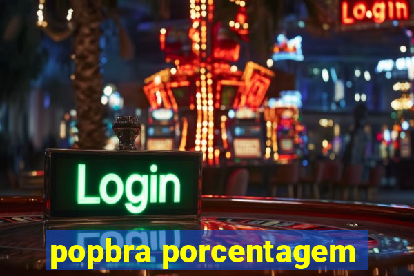 popbra porcentagem